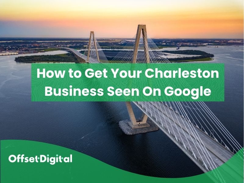 How to Get Your Charleston Business Seen On Google
